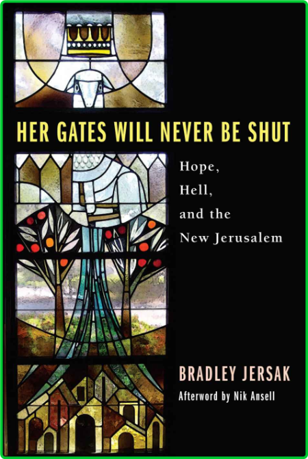 Her Gates Will Never Be Shut  Hope, Hell, and the New Jerusalem by Brad Jersak  062211778862b947c5816c6d01162945