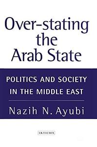 Over-Stating the Arab State Politics and Society in the Middle East