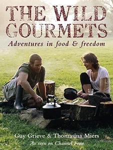 The Wild Gourmets Adventures in Food and Freedom