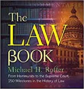 The Law Book From Hammurabi to the International Criminal Court, 250 Milestones in the History of Law