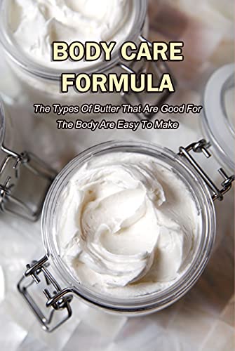 Body Care Formula The Types Of Butter That Are Good For The Body Are Easy To Make Guidebook Body Care