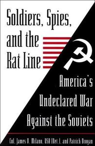 Soldiers, Spies, and the Rat Line America's Undeclared War Against the Soviets