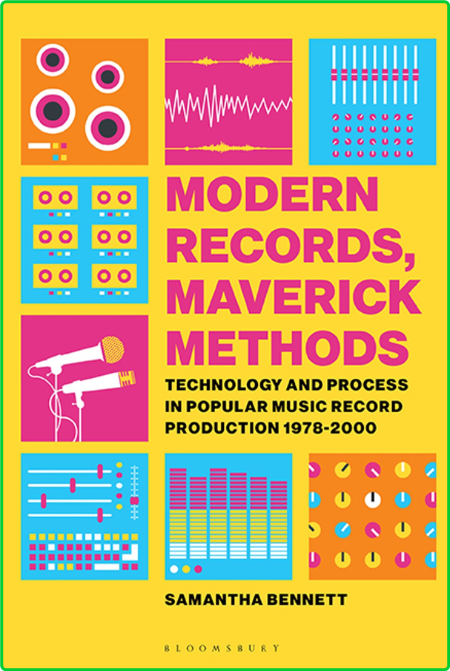 Samantha Bennett Modern Records Maverick Methods Technology and Process in Popular...