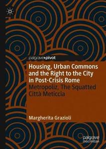 Housing, Urban Commons and the Right to the City in Post-Crisis Rome Metropoliz, The Squatted Città Meticcia