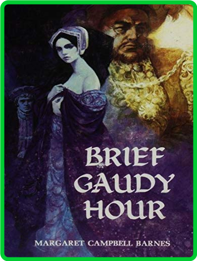Brief Gaudy Hour by Margaret Campbell Barnes