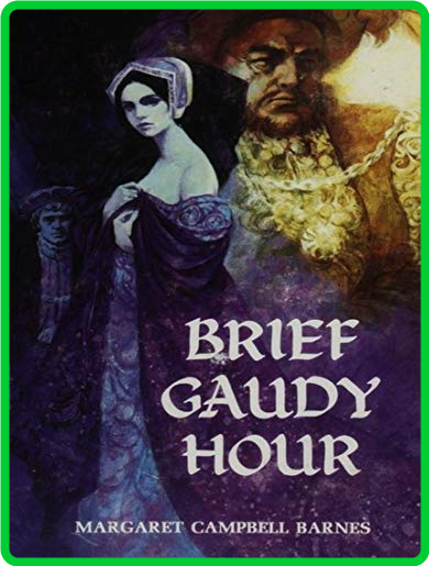 Brief Gaudy Hour by Margaret Campbell Barnes 5e794d80edf7f6909d5158c0cc6f765d