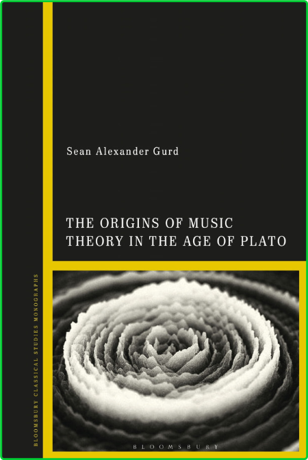 Bloomsbury Classical Studies Monographs Sean Alexander Gurd The Origins of Music T...