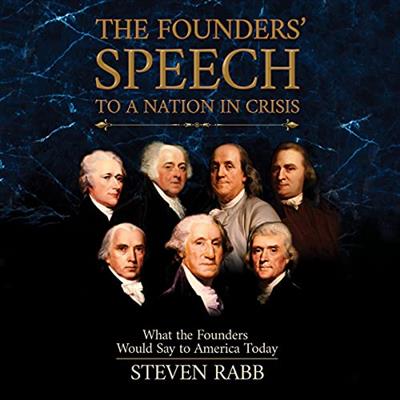 The Founders' Speech to a Nation in Crisis What the Founders Would Say to America Today [Audiobook]