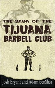 The Saga of the Tijuana Barbell Club