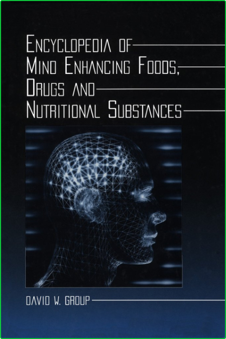 Encyclopedia of Mind Enhancing Foods Drugs and Nutritional Substances