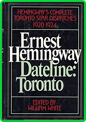 Hemingway, Ernest - Dateline  Toronto