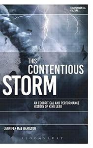 This Contentious Storm An Ecocritical and Performance History of King Lear