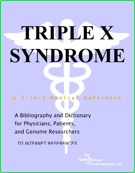 Triple X Syndrome A Bibliography And Dictionary For Physicians Patients And Genome...