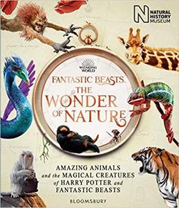Fantastic Beasts The Wonder of Nature Amazing Animals and the Magical Creatures of Harry Potter and Fantastic Beasts