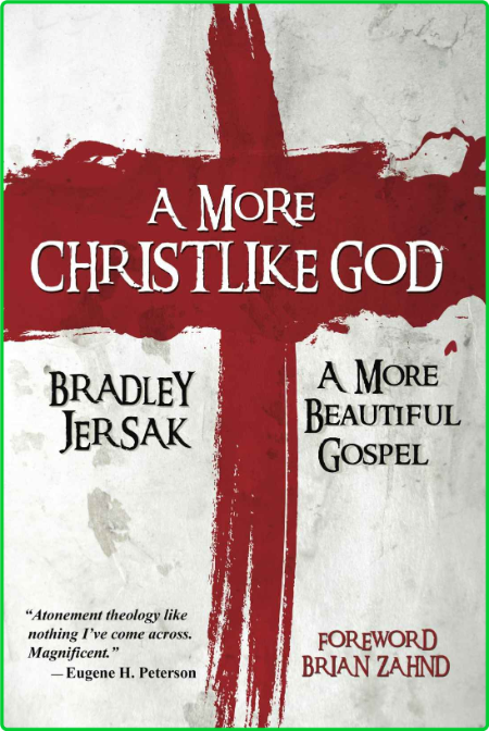 A More Christlike God  A More Beautiful Gospel by Bradley Jersak  1f58ab3dd7389a6ffc4b014aa8b74395