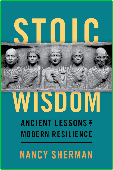 Stoic Wisdom  Ancient Lessons for Modern Resilience by Nancy Sherman  742243a0a85d9e24528c24b6ce449695