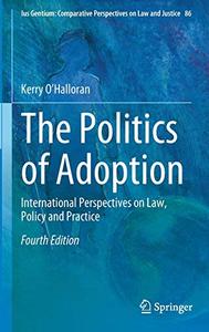 The Politics of Adoption International Perspectives on Law, Policy and Practice