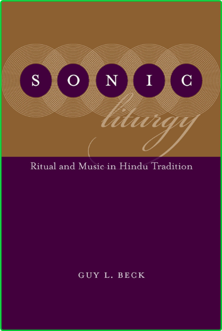 Guy L Beck Sonic Liturgy Ritual and Music in Hindu Tradition Dev Publishers