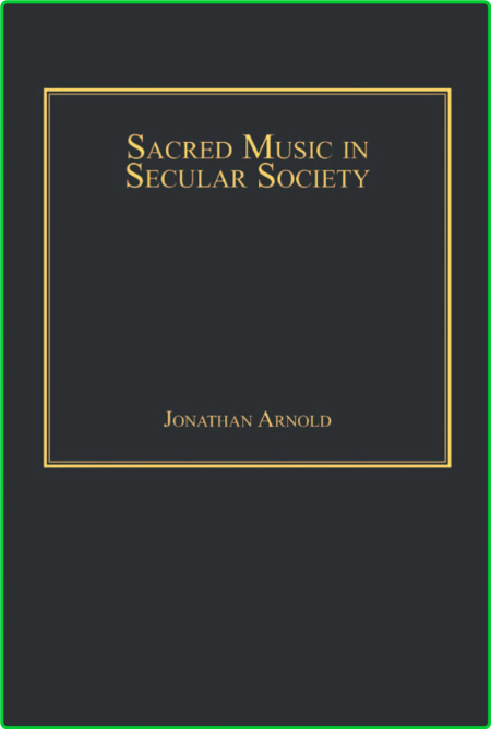 Jonathan Arnold Sacred Music in Secular Society Ashgate Publishing
