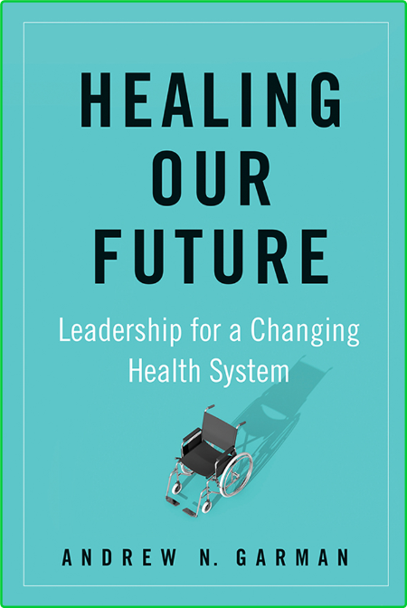 Healing Our Future Leadership for a Changing Health System