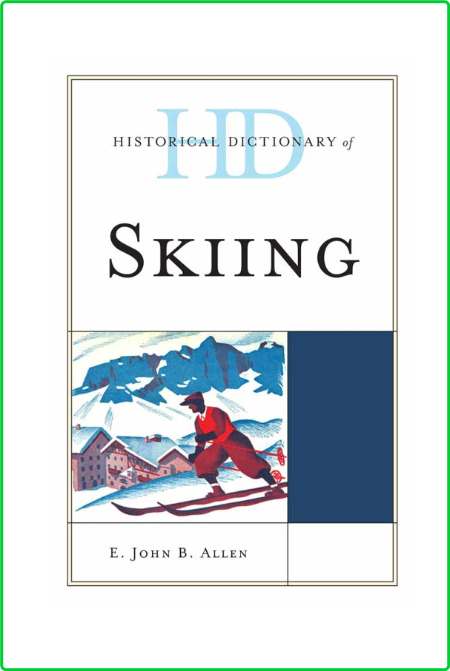 E John B Allen Historical Dictionary Of Skiing Scarecrow Press 2011