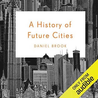 A History of Future Cities [Audiobook]