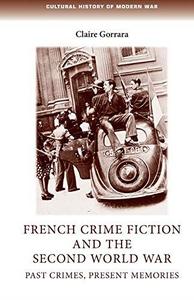 French Crime Fiction and the Second World War Past Crimes, Present Memories