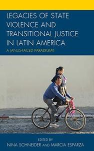 Legacies of State Violence and Transitional Justice in Latin America A Janus-Faced Paradigm