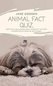 Animal Fact Quiz 1600 Trivia Challenges about Names of the Most Interesting Citizens of our Planet