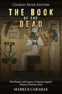The Book of the Dead The History and Legacy of Ancient Egypt's Famous Funerary Texts