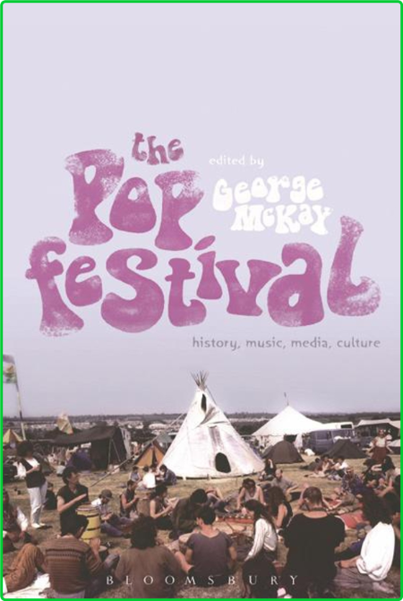 McKay George The pop festival history music media culture Bloomsbury Academic