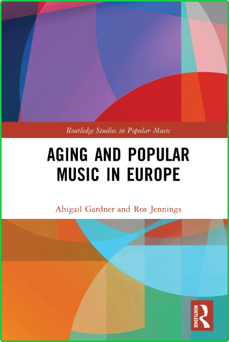 Routledge Studies in Popular Music Abigail Gardner Ros Jennings Aging and Popular ...