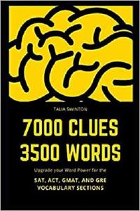 7000 Clues 3500 Words Upgrade your Word Power for the SAT, ACT, GMAT, and GRE Vocabulary Sections