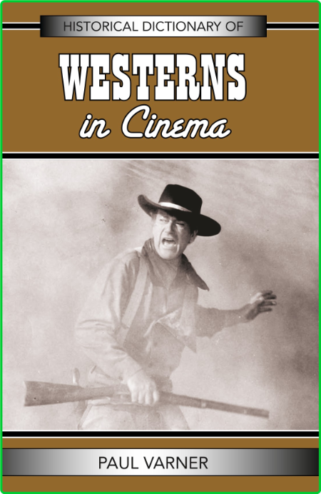 Paul Varner Historical Dictionary Of Westerns In Cinema Historical Dictionaries Of...
