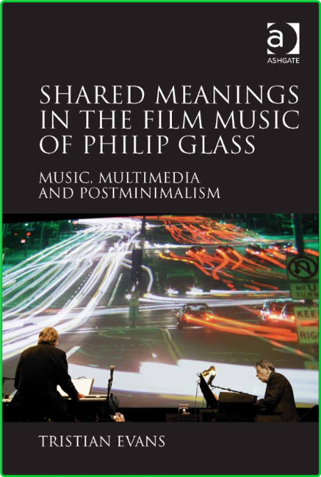 Tristian Evans Shared Meanings in the Film Music of Philip Glass Music Multimedia ...