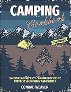 Camping Cookbook 250 Ridiculously Easy Campfire Recipes to surprise your family and friends
