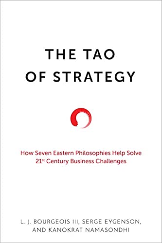 The Tao of Strategy How Seven Eastern Philosophies Help Solve Twenty-First-Century Business Challenges