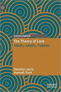The Theory of Love Ideals, Limits, Futures