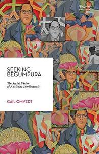 Seeking Begumpura The Social Vision of Anticaste Intellectuals