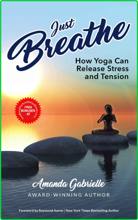 Just Breathe - How Yoga Can Release Stress And Tension