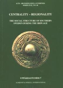 Centrality - Regionality The Social Structure of Southern Sweden during the Iron Age