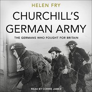Churchill's German Army The Germans Who Fought for Britain [Audiobook]