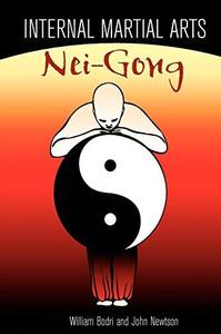 Internal Martial Arts Nei-gong Cultivating Your Inner Energy to Raise Your Martial Arts to the Next Level