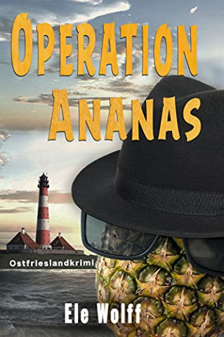 Cover: Ele Wolff - Operation Ananas Ostfrieslandkrimi (Ein Fall für Emely Petersen)