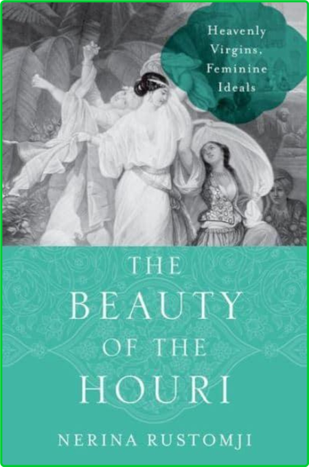 The Beauty of the Houri - Heavenly Virgins and Feminine Ideals
