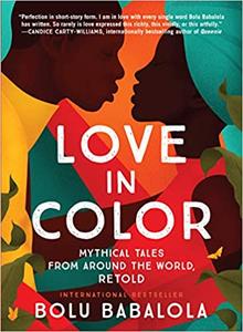 Love in Color Mythical Tales from Around the World, Retold