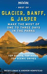 Moon Best of Glacier, Banff & Jasper Make the Most of One to Three Days in the Parks (Travel Guide)
