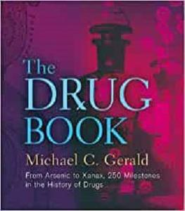 The Drug Book From Arsenic to Xanax, 250 Milestones in the History of Drugs (Sterling Milestones)