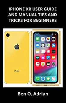 Iphone Xr User Guide And Manual, Tips And Tricks For Beginners