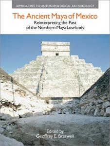 The Ancient Maya of Mexico Reinterpreting the Past of the Northern Maya Lowlands